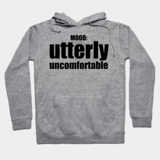 Utterly Uncomfortable / Mood Hoodie